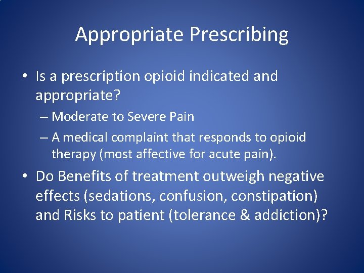 Appropriate Prescribing • Is a prescription opioid indicated and appropriate? – Moderate to Severe