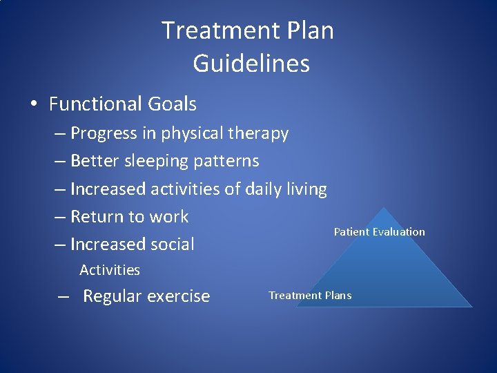 Treatment Plan Guidelines • Functional Goals – Progress in physical therapy – Better sleeping