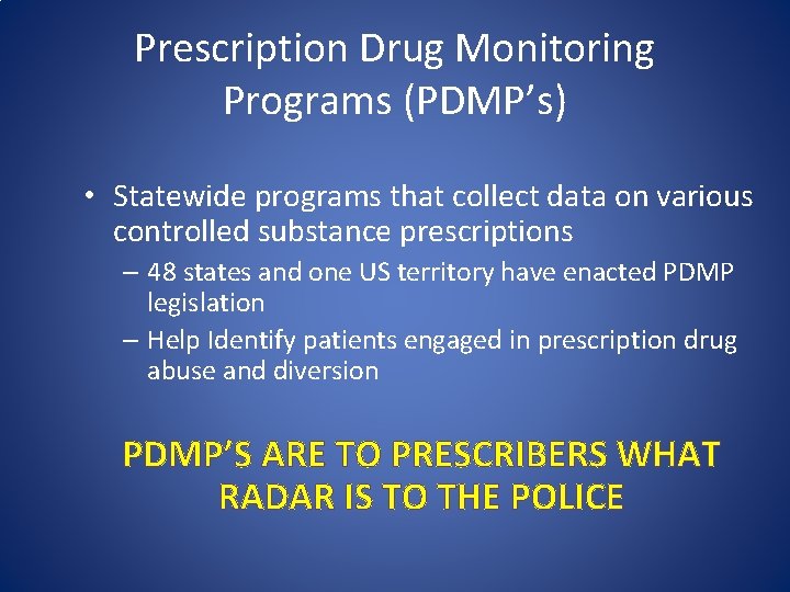 Prescription Drug Monitoring Programs (PDMP’s) • Statewide programs that collect data on various controlled