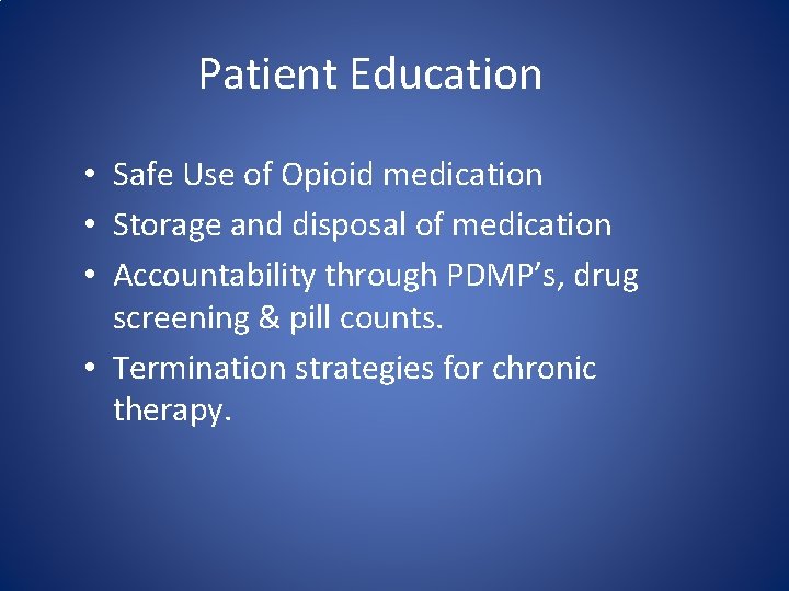 Patient Education • Safe Use of Opioid medication • Storage and disposal of medication