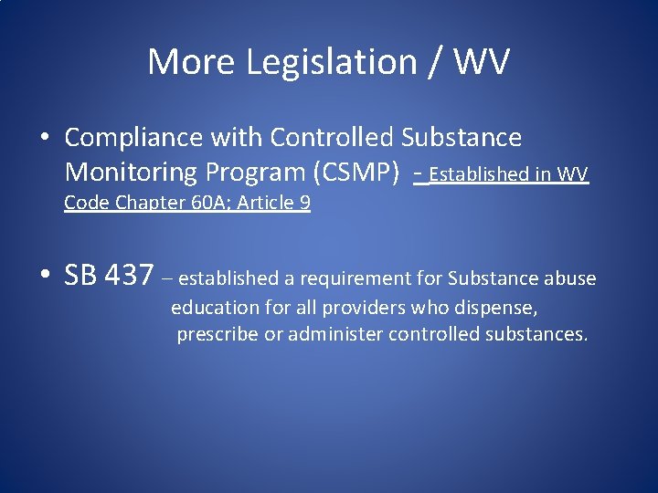 More Legislation / WV • Compliance with Controlled Substance Monitoring Program (CSMP) - Established