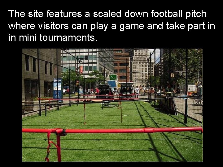 The site features a scaled down football pitch where visitors can play a game