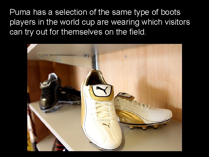 Puma has a selection of the same type of boots players in the world