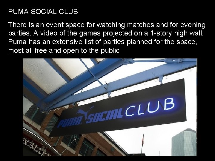 PUMA SOCIAL CLUB There is an event space for watching matches and for evening