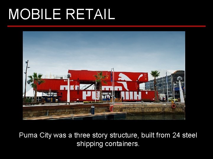 MOBILE RETAIL Puma City was a three story structure, built from 24 steel shipping