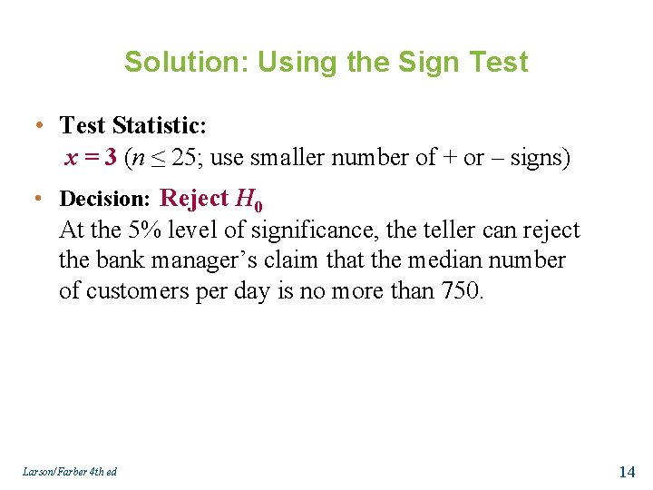 Solution: Using the Sign Test • Test Statistic: x = 3 (n ≤ 25;