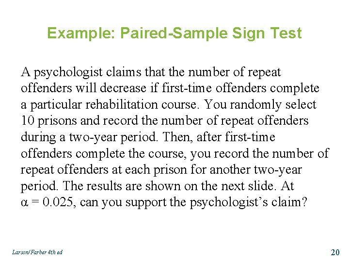 Example: Paired-Sample Sign Test A psychologist claims that the number of repeat offenders will