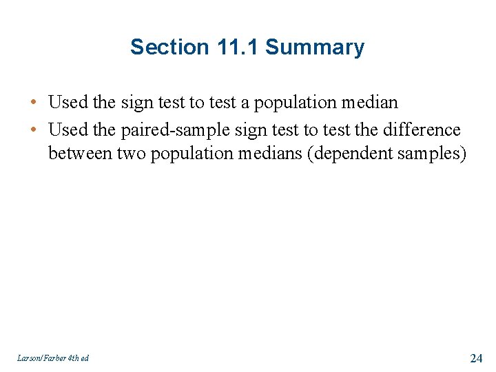 Section 11. 1 Summary • Used the sign test to test a population median