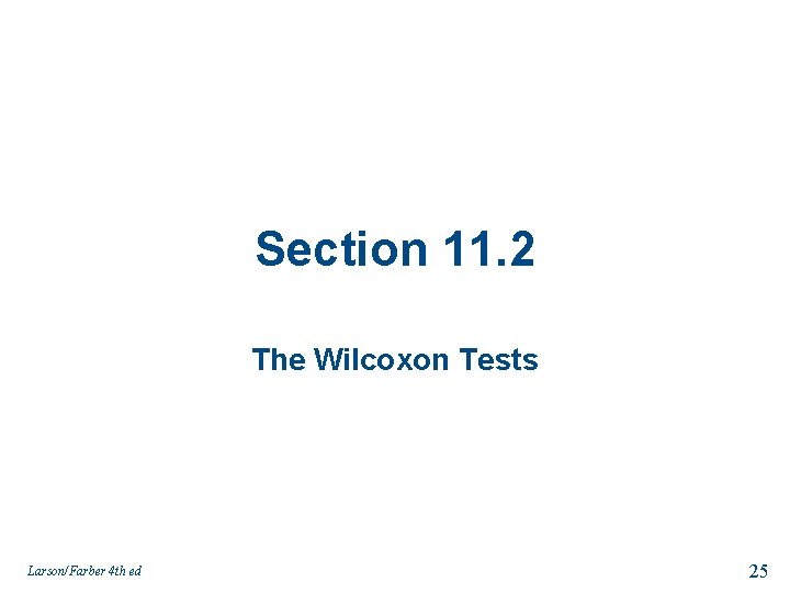 Section 11. 2 The Wilcoxon Tests Larson/Farber 4 th ed 25 