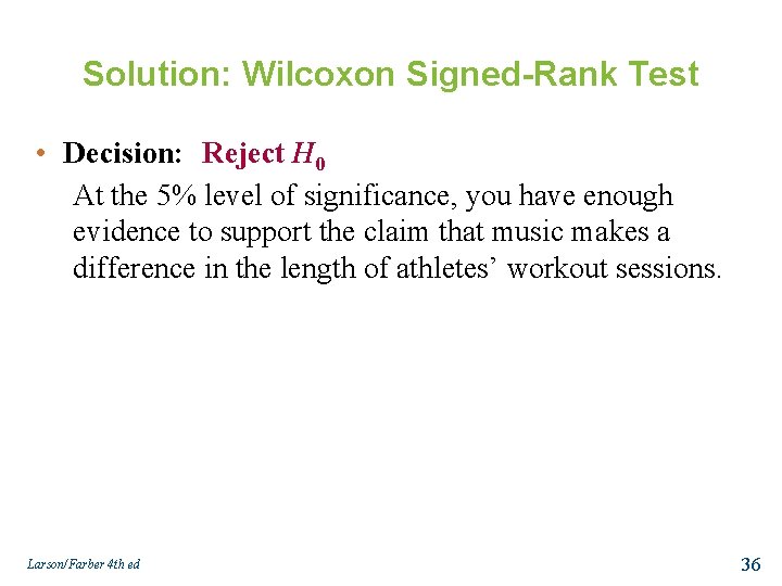 Solution: Wilcoxon Signed-Rank Test • Decision: Reject H 0 At the 5% level of