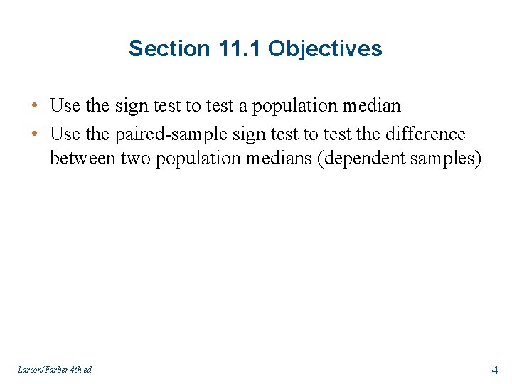 Section 11. 1 Objectives • Use the sign test to test a population median
