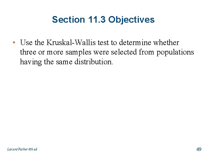 Section 11. 3 Objectives • Use the Kruskal-Wallis test to determine whether three or