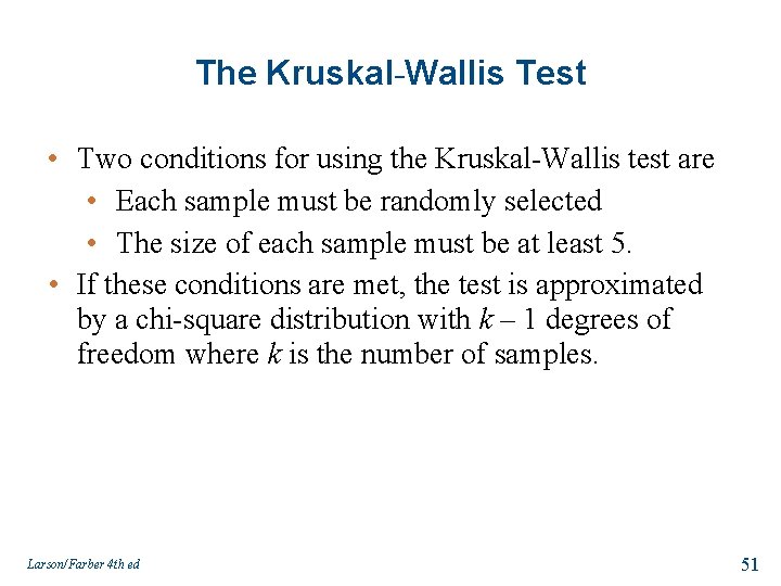 The Kruskal-Wallis Test • Two conditions for using the Kruskal-Wallis test are • Each