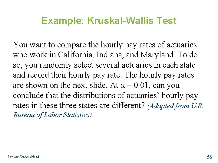 Example: Kruskal-Wallis Test You want to compare the hourly pay rates of actuaries who