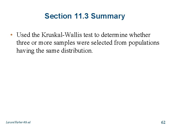 Section 11. 3 Summary • Used the Kruskal-Wallis test to determine whether three or