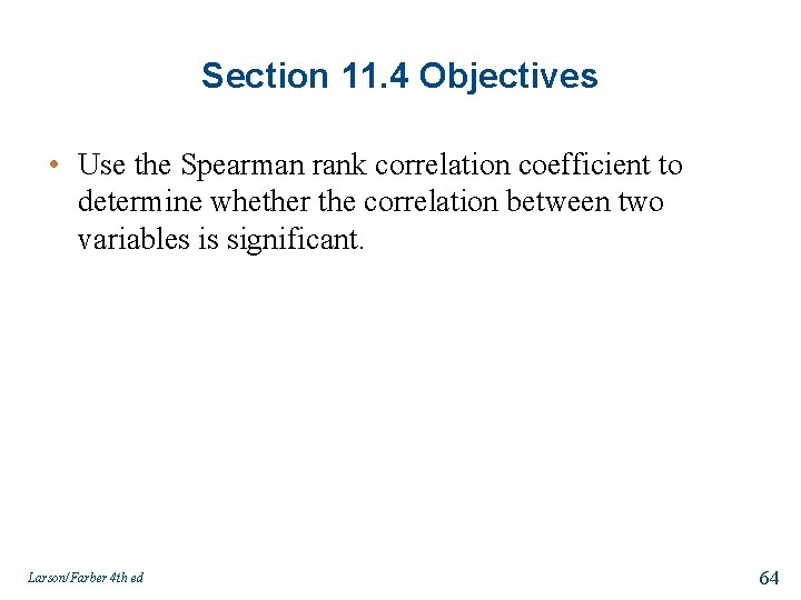 Section 11. 4 Objectives • Use the Spearman rank correlation coefficient to determine whether