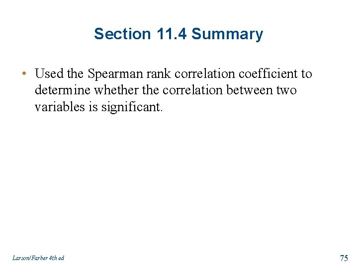 Section 11. 4 Summary • Used the Spearman rank correlation coefficient to determine whether