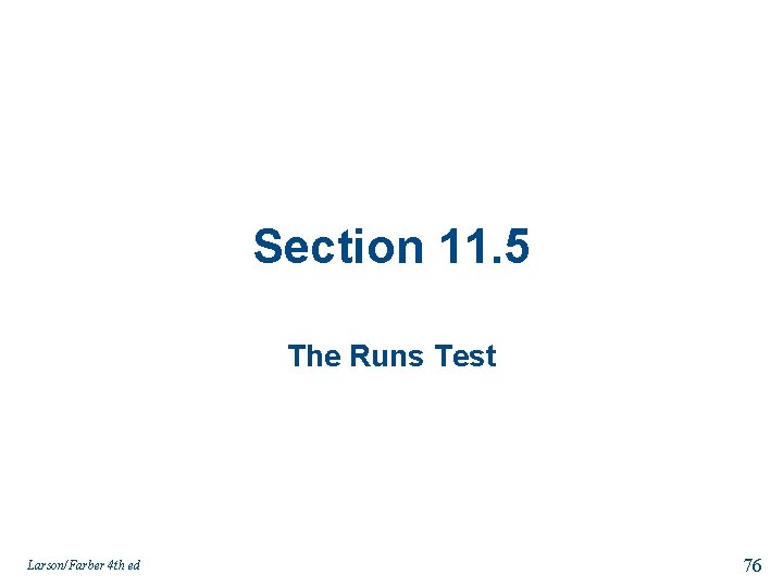 Section 11. 5 The Runs Test Larson/Farber 4 th ed 76 