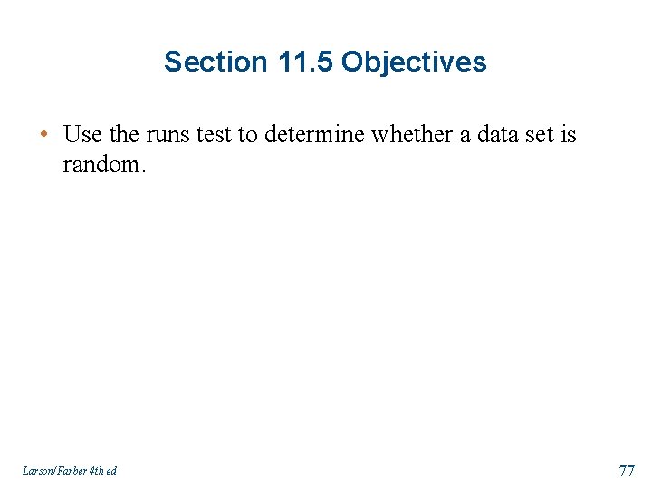 Section 11. 5 Objectives • Use the runs test to determine whether a data