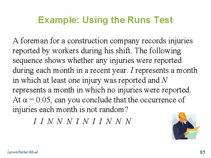 Example: Using the Runs Test A foreman for a construction company records injuries reported