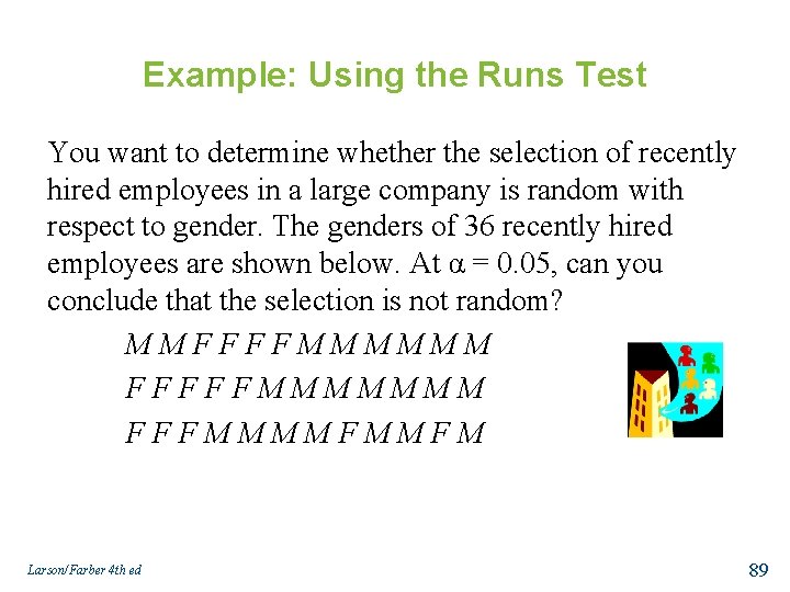 Example: Using the Runs Test You want to determine whether the selection of recently