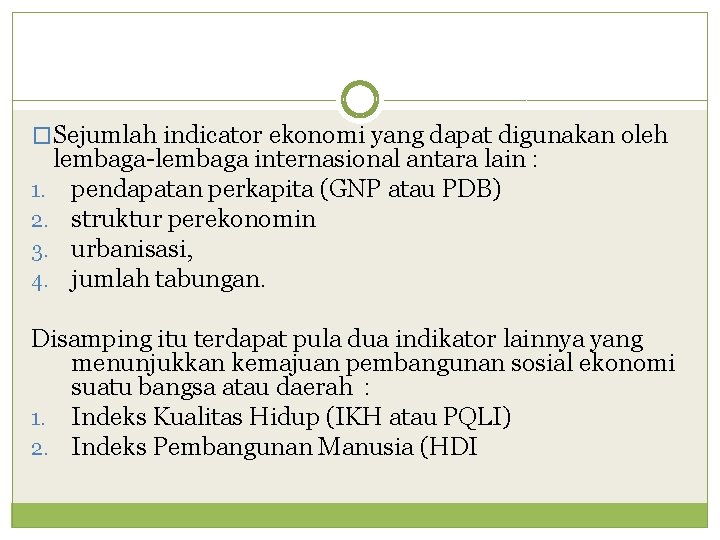 �Sejumlah indicator ekonomi yang dapat digunakan oleh lembaga-lembaga internasional antara lain : 1. pendapatan