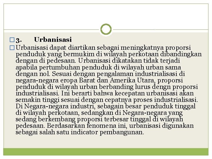 � 3. Urbanisasi � Urbanisasi dapat diartikan sebagai meningkatnya proporsi penduduk yang bermukim di