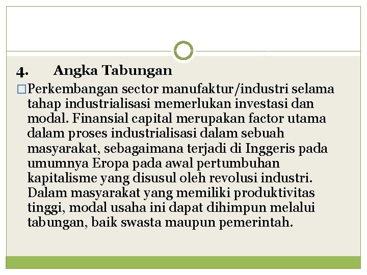 4. Angka Tabungan �Perkembangan sector manufaktur/industri selama tahap industrialisasi memerlukan investasi dan modal. Finansial