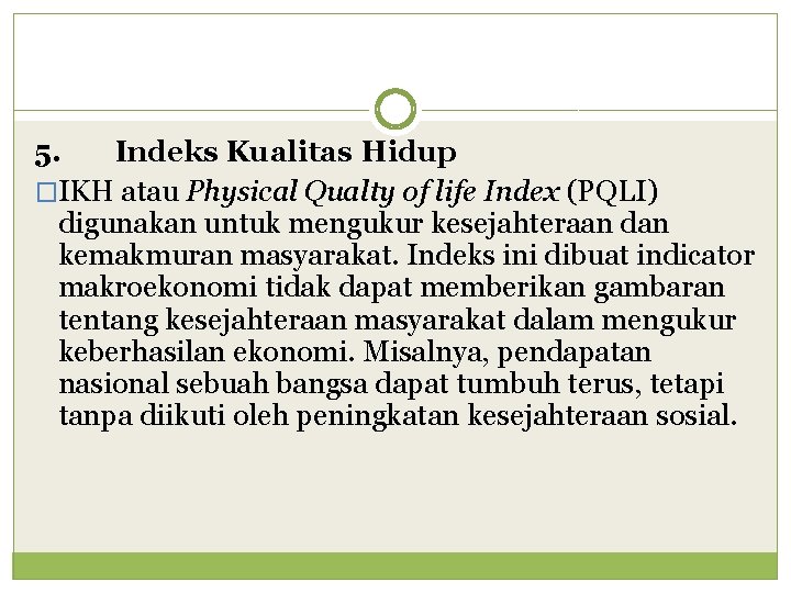 5. Indeks Kualitas Hidup �IKH atau Physical Qualty of life Index (PQLI) digunakan untuk