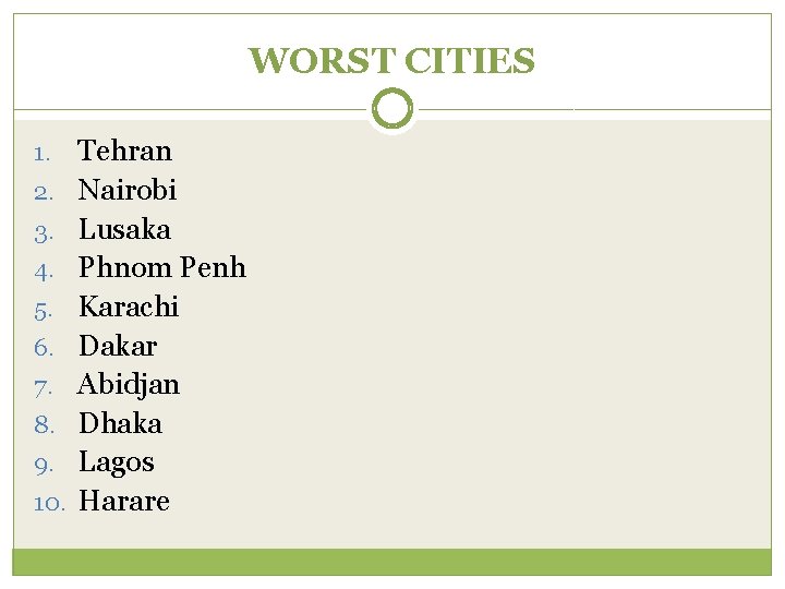 WORST CITIES 1. 2. 3. 4. 5. 6. 7. 8. 9. 10. Tehran Nairobi