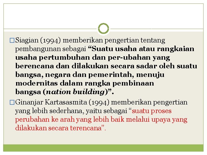 �Siagian (1994) memberikan pengertian tentang pembangunan sebagai “Suatu usaha atau rangkaian usaha pertumbuhan dan