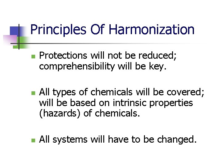 Principles Of Harmonization n Protections will not be reduced; comprehensibility will be key. All