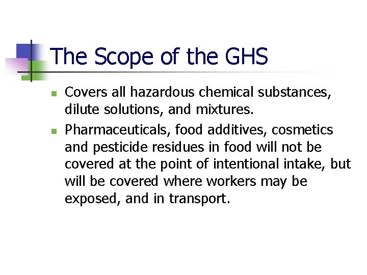 The Scope of the GHS n n Covers all hazardous chemical substances, dilute solutions,