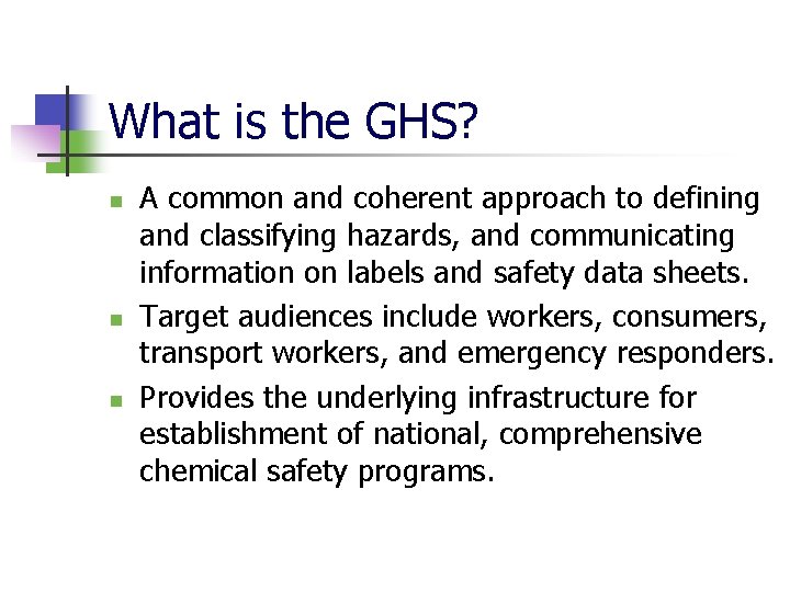 What is the GHS? n n n A common and coherent approach to defining