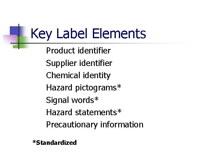 Key Label Elements Product identifier Supplier identifier Chemical identity Hazard pictograms* Signal words* Hazard