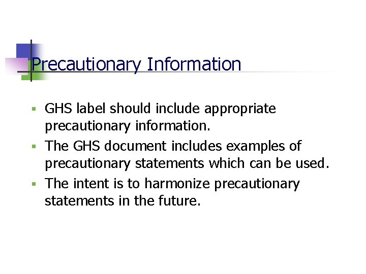 Precautionary Information GHS label should include appropriate precautionary information. § The GHS document includes