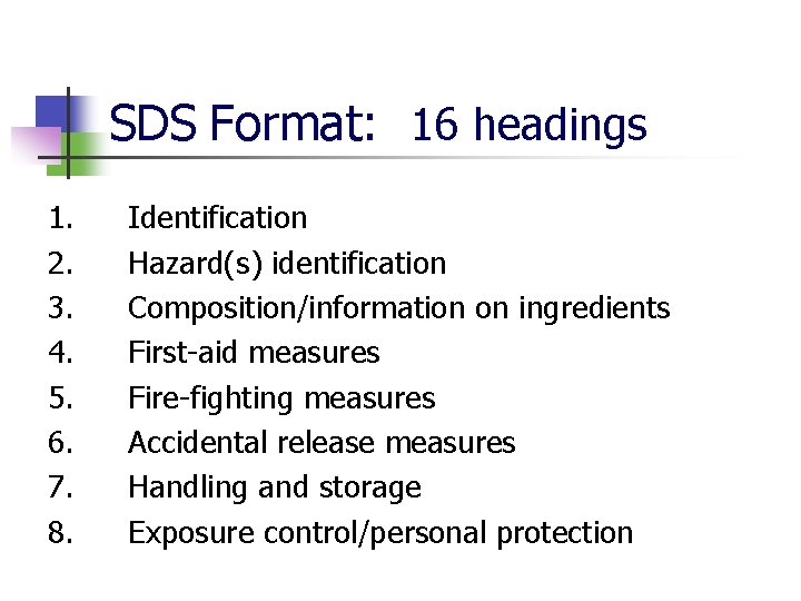 SDS Format: 16 headings 1. 2. 3. 4. 5. 6. 7. 8. Identification Hazard(s)