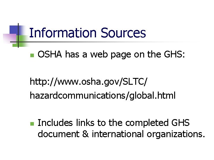Information Sources n OSHA has a web page on the GHS: http: //www. osha.