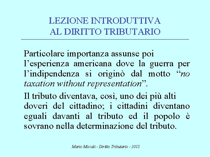 LEZIONE INTRODUTTIVA AL DIRITTO TRIBUTARIO ________________________________________________________________________ Particolare importanza assunse poi l’esperienza americana dove la