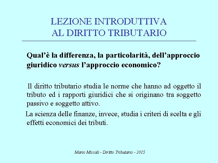 LEZIONE INTRODUTTIVA AL DIRITTO TRIBUTARIO ________________________________________________________________________ Qual’è la differenza, la particolarità, dell’approccio giuridico versus