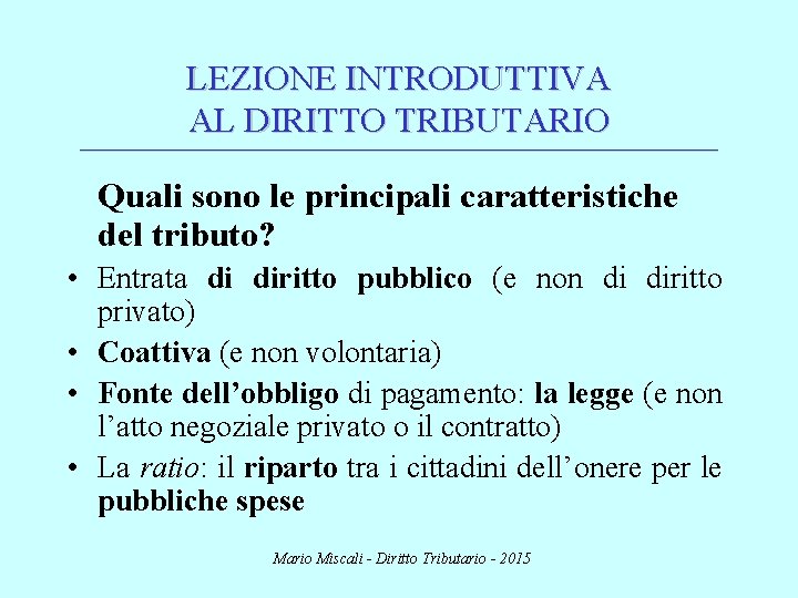 LEZIONE INTRODUTTIVA AL DIRITTO TRIBUTARIO ________________________________________________________________________ Quali sono le principali caratteristiche del tributo? •