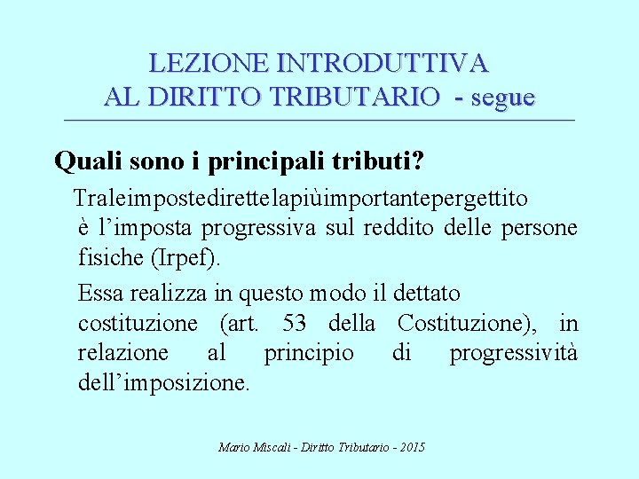 LEZIONE INTRODUTTIVA AL DIRITTO TRIBUTARIO - segue ________________________________________________________________________ Quali sono i principali tributi? Tra