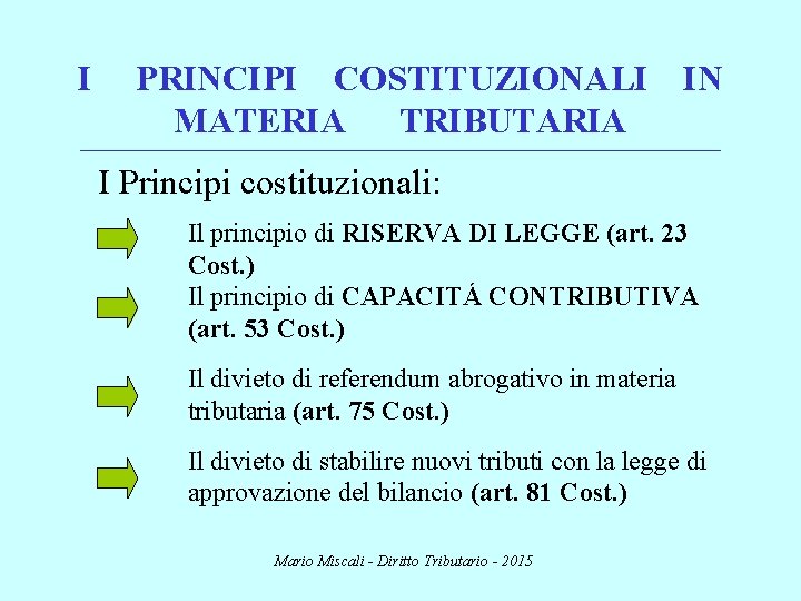 I PRINCIPI COSTITUZIONALI IN MATERIA TRIBUTARIA ________________________________________________________________________ I Principi costituzionali: Il principio di RISERVA