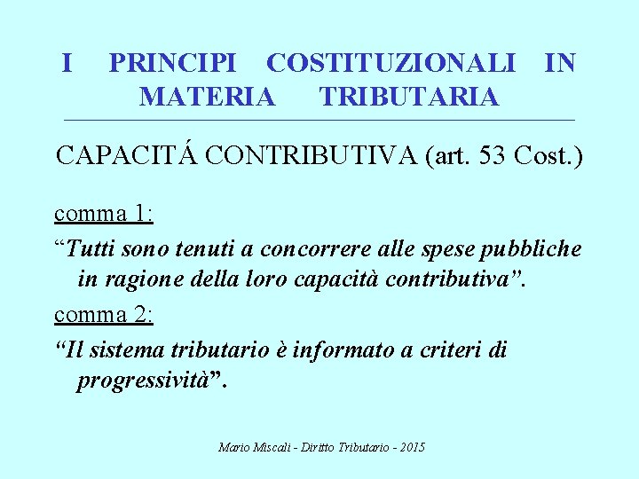 I PRINCIPI COSTITUZIONALI IN MATERIA TRIBUTARIA ________________________________________________________________________ CAPACITÁ CONTRIBUTIVA (art. 53 Cost. ) comma