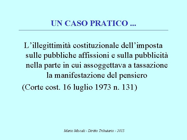 UN CASO PRATICO. . . ________________________________________________________________________ L’illegittimità costituzionale dell’imposta sulle pubbliche affissioni e sulla