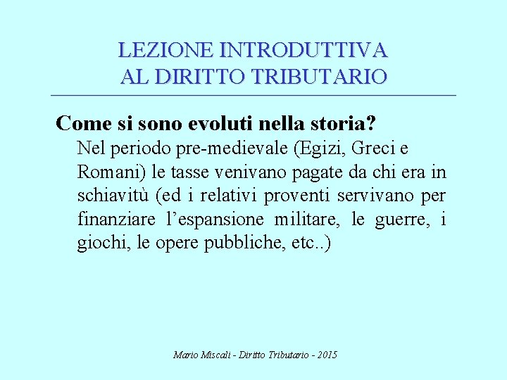 LEZIONE INTRODUTTIVA AL DIRITTO TRIBUTARIO ________________________________________________________________________ Come si sono evoluti nella storia? Nel periodo