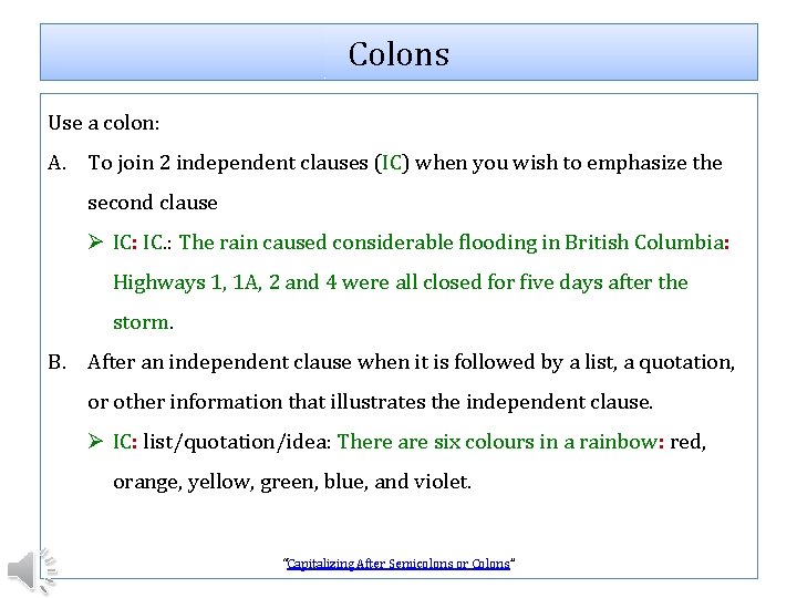 Colons Use a colon: A. To join 2 independent clauses (IC) when you wish