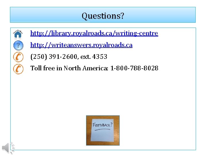 Questions? http: //library. royalroads. ca/writing-centre http: //writeanswers. royalroads. ca (250) 391 -2600, ext. 4353