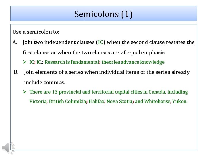 Semicolons (1) Use a semicolon to: A. Join two independent clauses (IC) when the