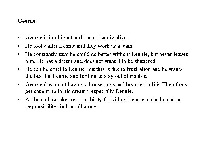 George • George is intelligent and keeps Lennie alive. • He looks after Lennie